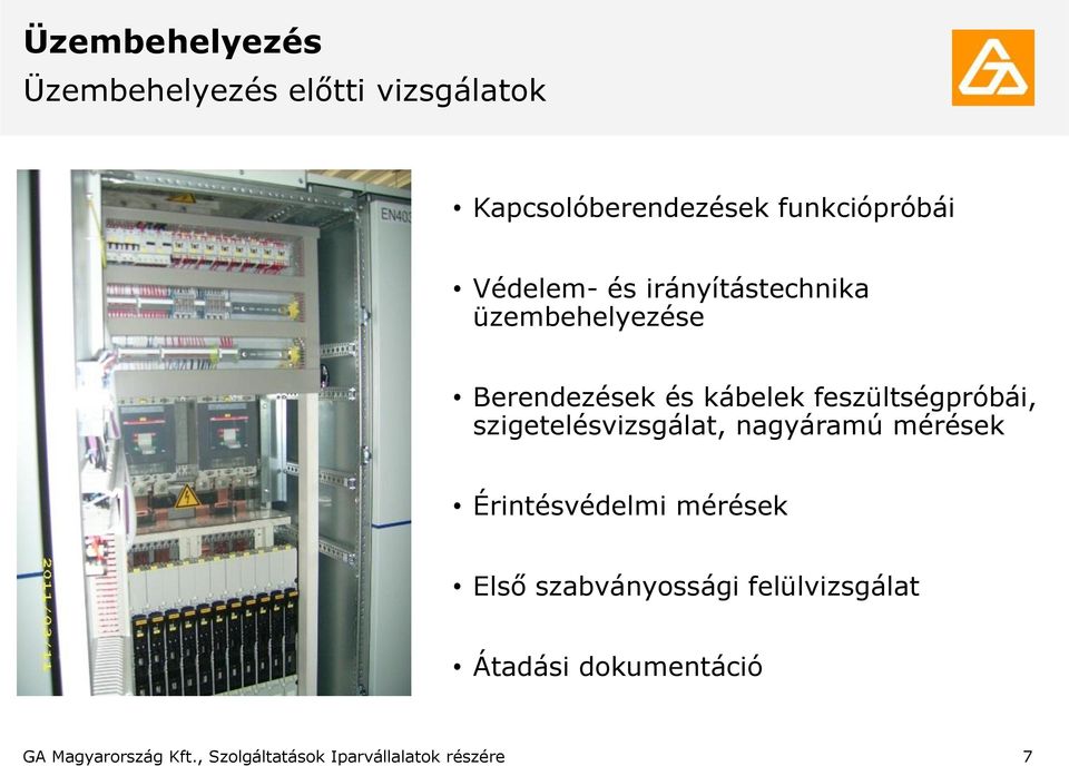 szigetelésvizsgálat, nagyáramú mérések Érintésvédelmi mérések Első szabványossági