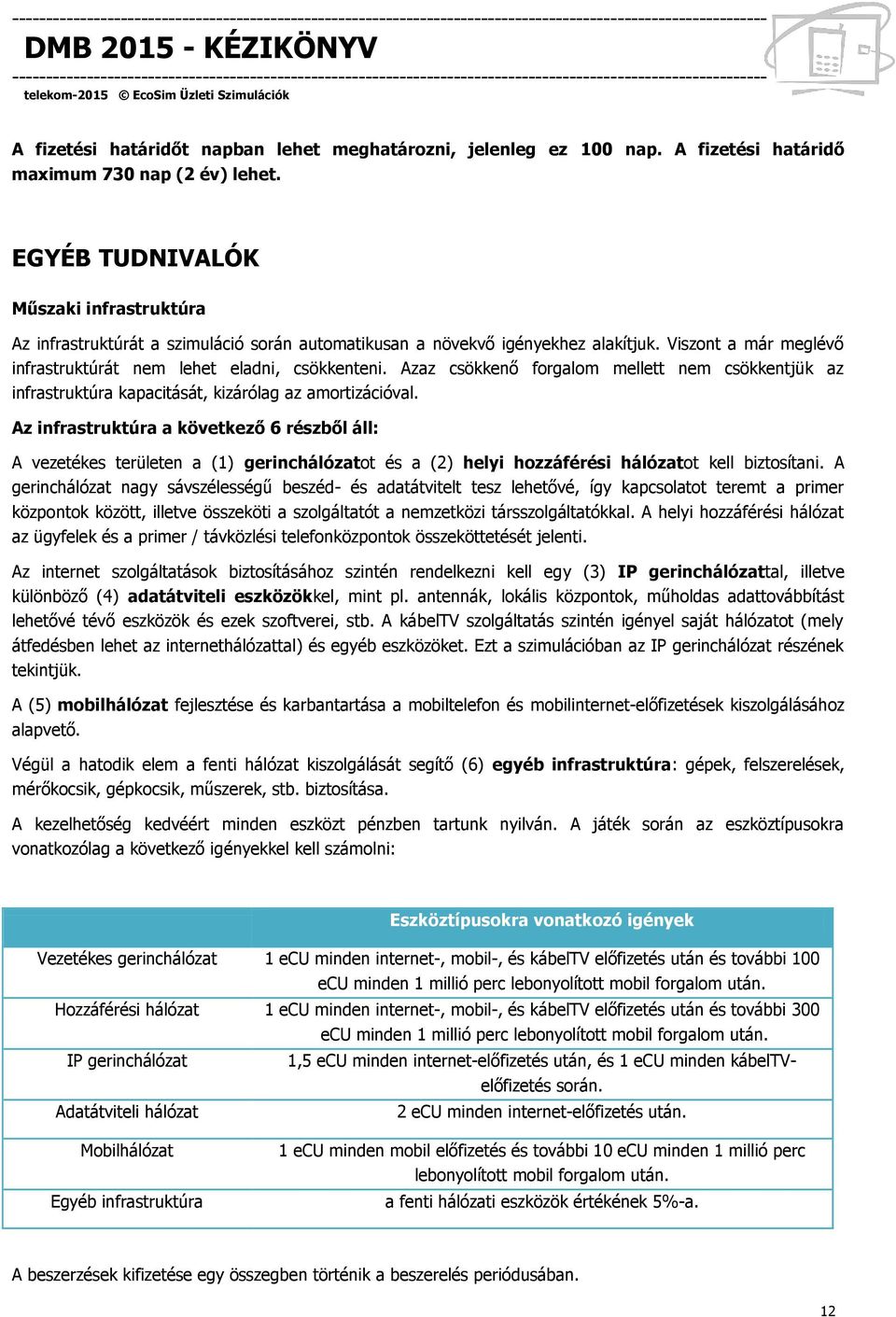 Azaz csökkenő forgalom mellett nem csökkentjük az infrastruktúra kapacitását, kizárólag az amortizációval.