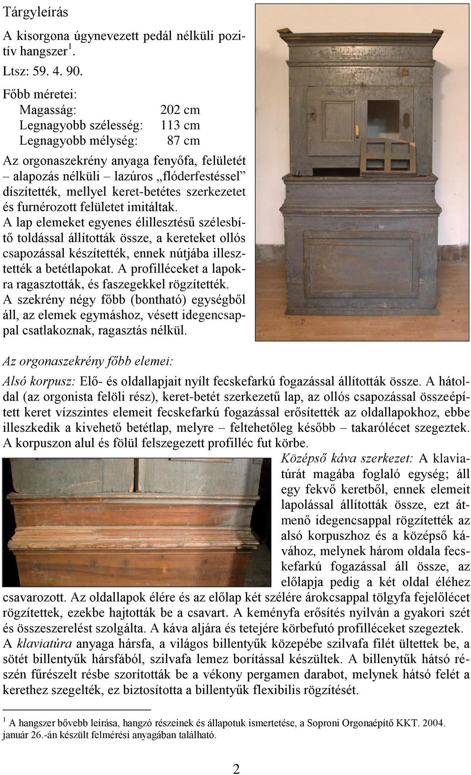 keret-betétes szerkezetet és furnérozott felületet imitáltak.