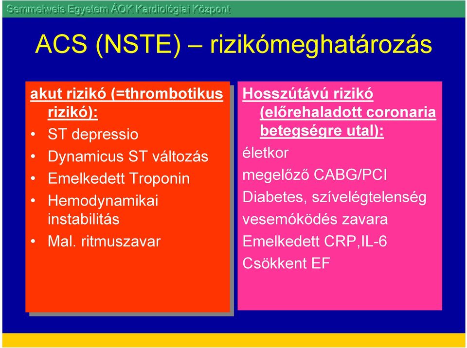 ritmuszavar Hosszútávú rizikó (előrehaladott coronaria betegségre utal): életkor