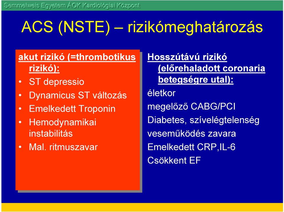 ritmuszavar Hosszútávú rizikó (előrehaladott coronaria betegségre utal): életkor