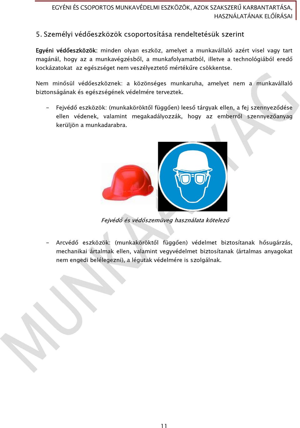 Nem minősül védőeszköznek: a közönséges munkaruha, amelyet nem a munkavállaló biztonságának és egészségének védelmére terveztek.