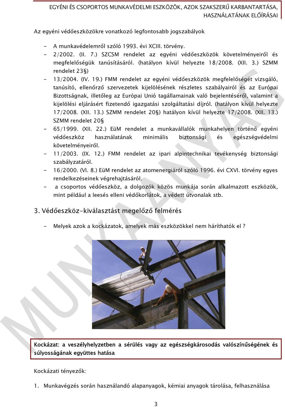 ) FMM rendelet az egyéni védőeszközök megfelelőségét vizsgáló, tanúsító, ellenőrző szervezetek kijelölésének részletes szabályairól és az Európai Bizottságnak, illetőleg az Európai Unió tagállamainak