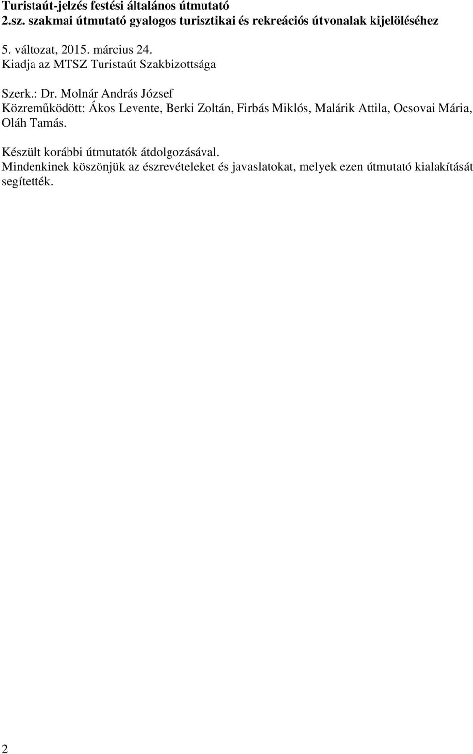 Kiadja az MTSZ Turistaút Szakbizottsága Szerk.: Dr.