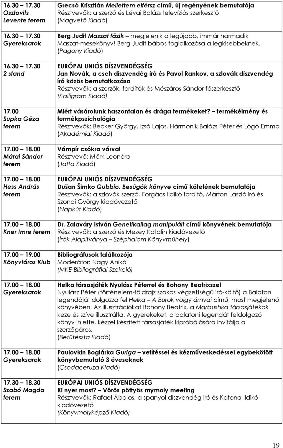 legújabb, immár harmadik Maszat-mesekönyv! Berg Judit bábos foglalkozása a legkisebbeknek.
