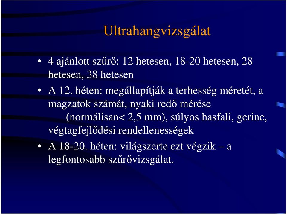 héten: megállapítják a terhesség méretét, a magzatok számát, nyaki redı mérése