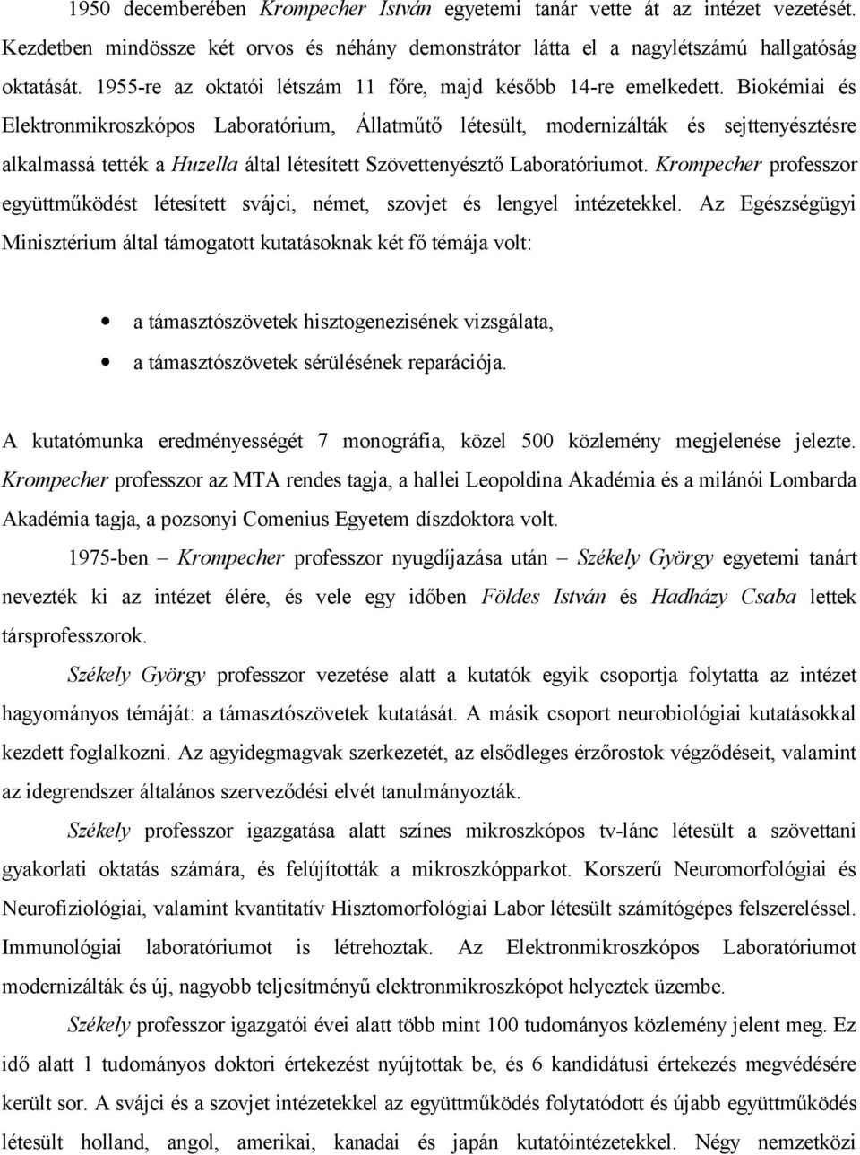 Biokémiai és Elektronmikroszkópos Laboratórium, Állatműtő létesült, modernizálták és sejttenyésztésre alkalmassá tették a Huzella által létesített Szövettenyésztő Laboratóriumot.