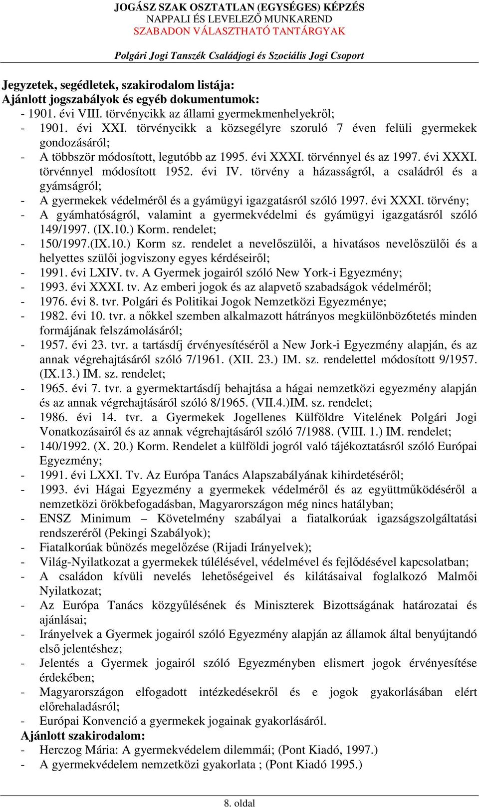 törvény a házasságról, a családról és a gyámságról; - A gyermekek védelméről és a gyámügyi igazgatásról szóló 1997. évi XXXI.