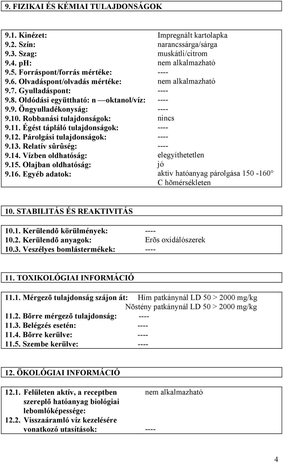 Vízben oldhatóság: 9.15. Olajban oldhatóság: 9.16.