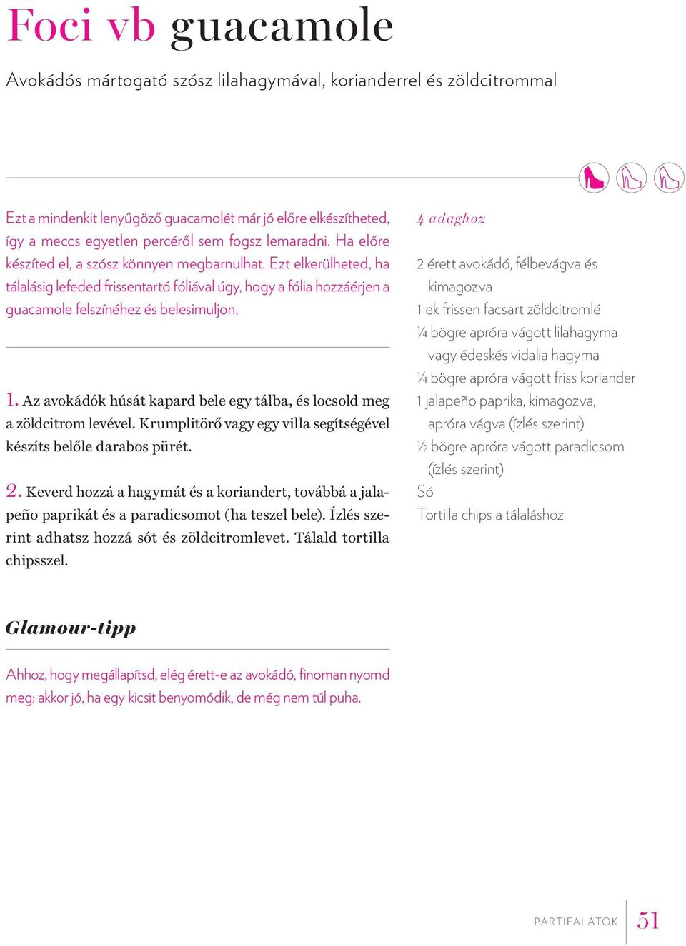 4 adaghoz 2 érett avokádó, félbevágva és kimagozva 1 ek frissen facsart zöldcitromlé 1 4 bögre apróra vágott lilahagyma vagy édeskés vidalia hagyma 1 4 bögre apróra vágott friss koriander 1.