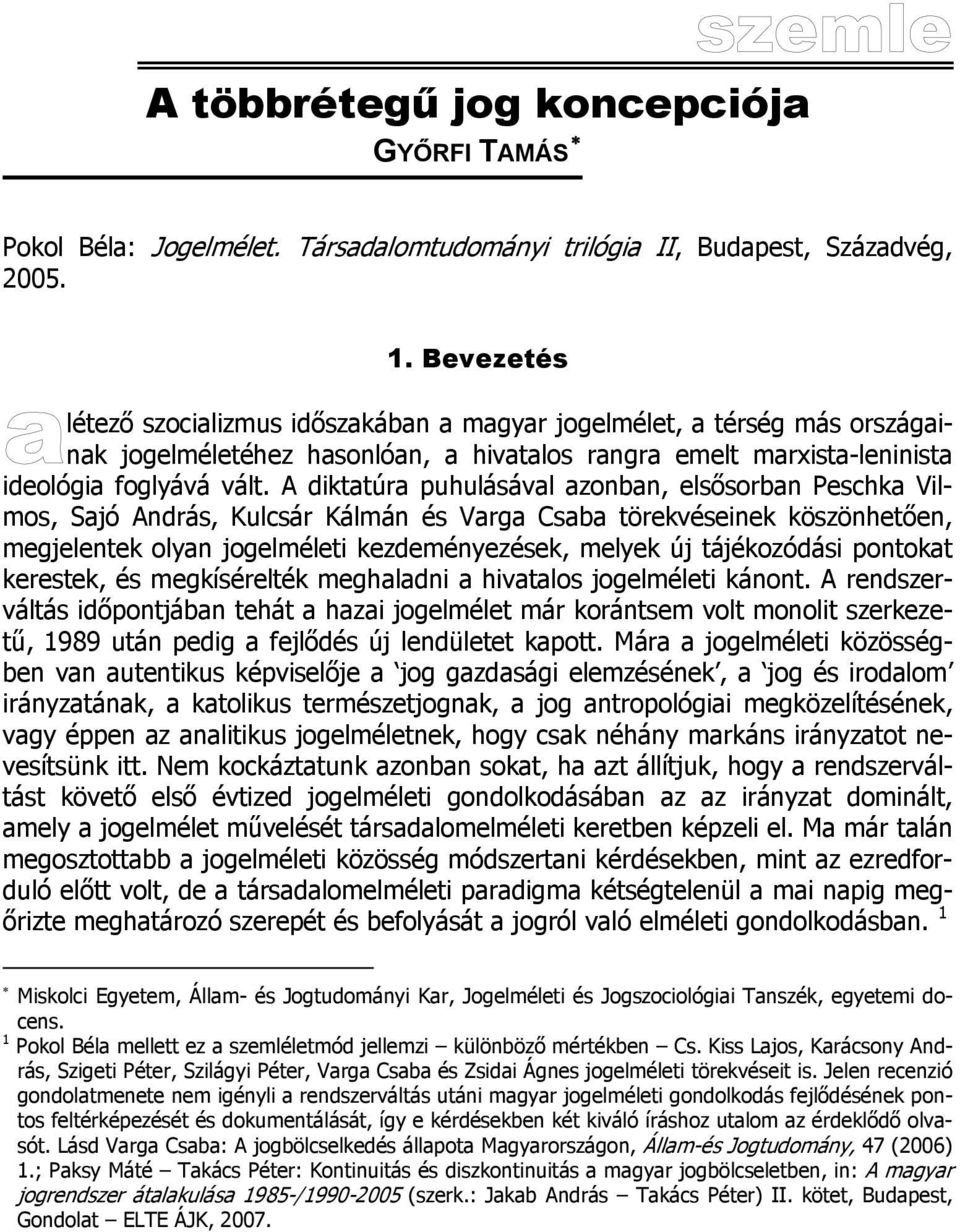 A diktatúra puhulásával azonban, elsősorban Peschka Vilmos, Sajó András, Kulcsár Kálmán és Varga Csaba törekvéseinek köszönhetően, megjelentek olyan jogelméleti kezdeményezések, melyek új