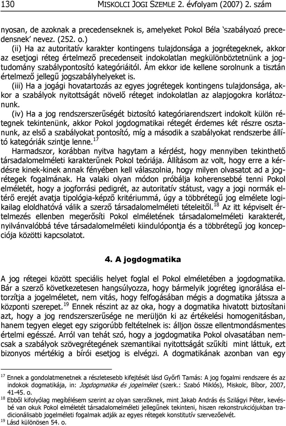 Ám ekkor ide kellene sorolnunk a tisztán értelmező jellegű jogszabályhelyeket is.