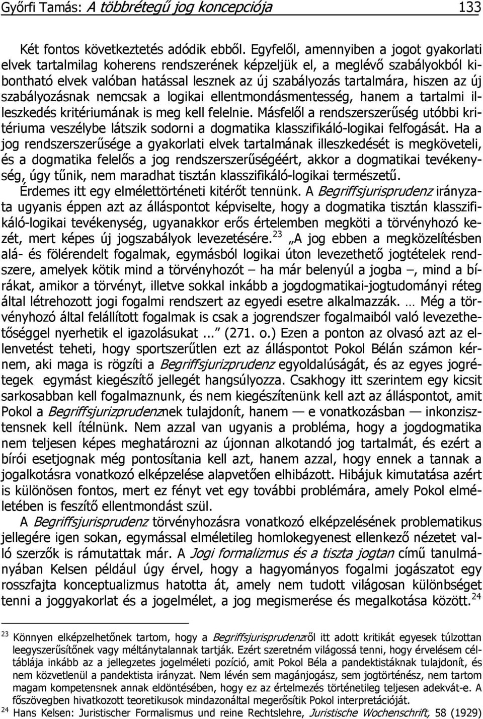 új szabályozásnak nemcsak a logikai ellentmondásmentesség, hanem a tartalmi illeszkedés kritériumának is meg kell felelnie.