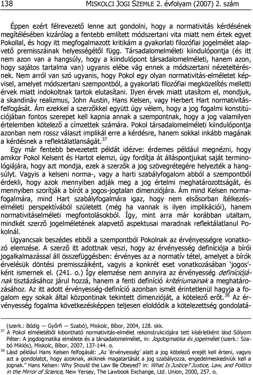 kritikám a gyakorlati filozófiai jogelmélet alapvető premisszáinak helyességétől függ.