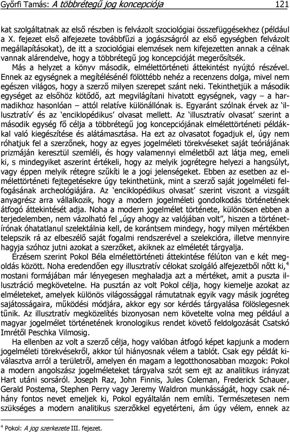 jog koncepcióját megerősítsék. Más a helyzet a könyv második, elmélettörténeti áttekintést nyújtó részével.