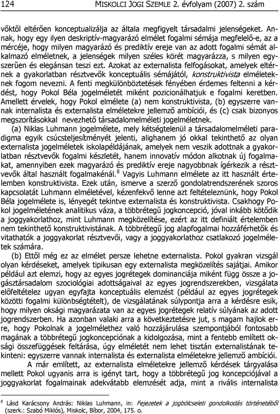 milyen széles körét magyarázza, s milyen egyszerűen és elegánsan teszi ezt.