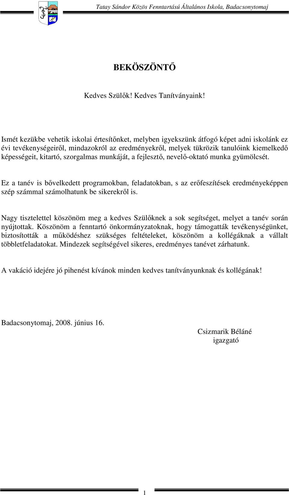 kitartó, szorgalmas munkáját, a fejlesztő, nevelő-oktató munka gyümölcsét.
