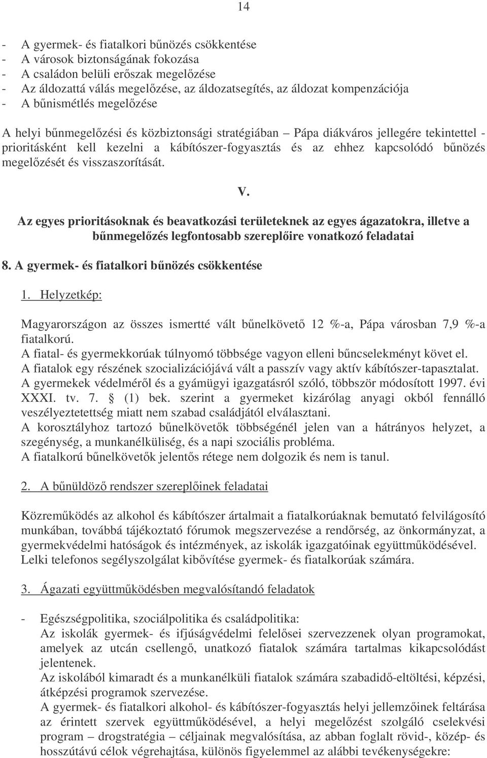 megelzését és visszaszorítását. V. Az egyes prioritásoknak és beavatkozási területeknek az egyes ágazatokra, illetve a bnmegelzés legfontosabb szereplire vonatkozó feladatai 8.