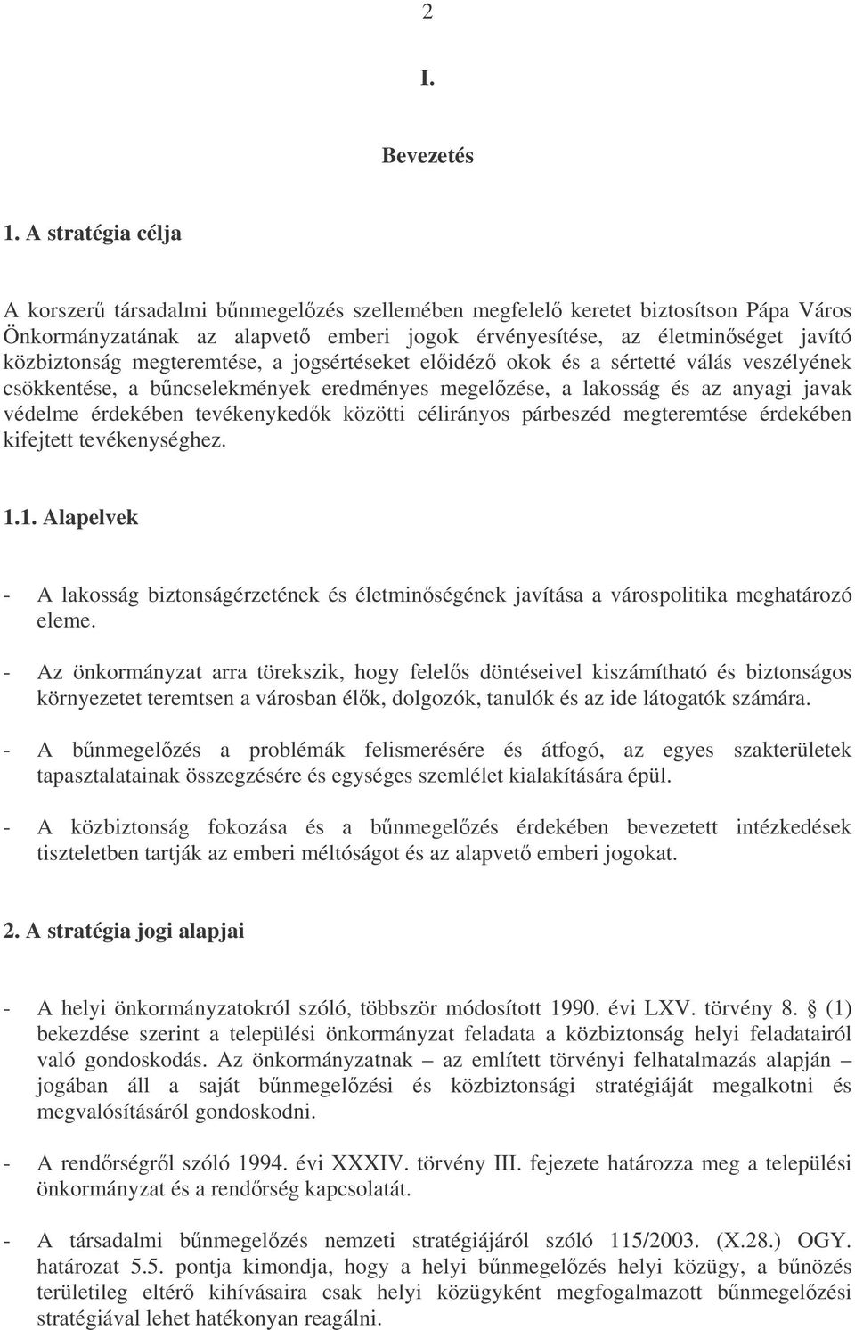 megteremtése, a jogsértéseket elidéz okok és a sértetté válás veszélyének csökkentése, a bncselekmények eredményes megelzése, a lakosság és az anyagi javak védelme érdekében tevékenykedk közötti