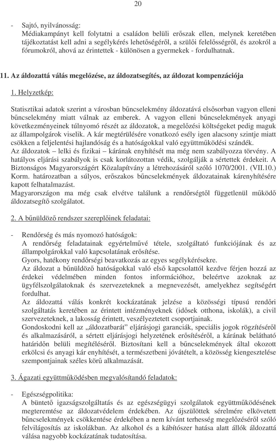 Helyzetkép: Statisztikai adatok szerint a városban bncselekmény áldozatává elssorban vagyon elleni bncselekmény miatt válnak az emberek.