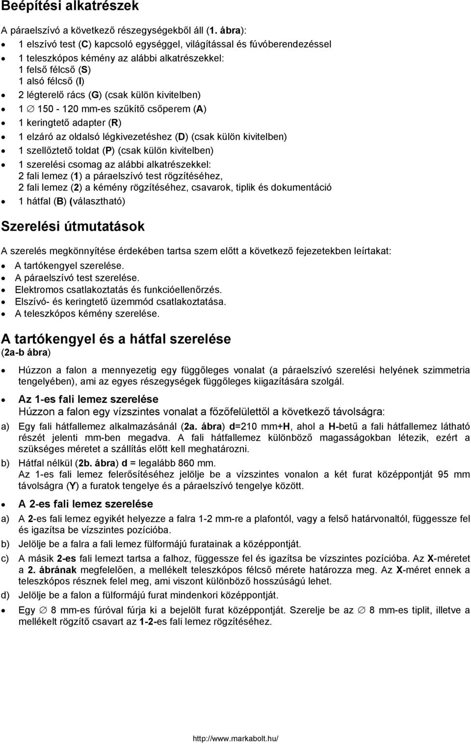 kivitelben) 1 150-120 mm-es szűkítő csőperem (A) 1 keringtető adapter (R) 1 elzáró az oldalsó légkivezetéshez (D) (csak külön kivitelben) 1 szellőztető toldat (P) (csak külön kivitelben) 1 szerelési