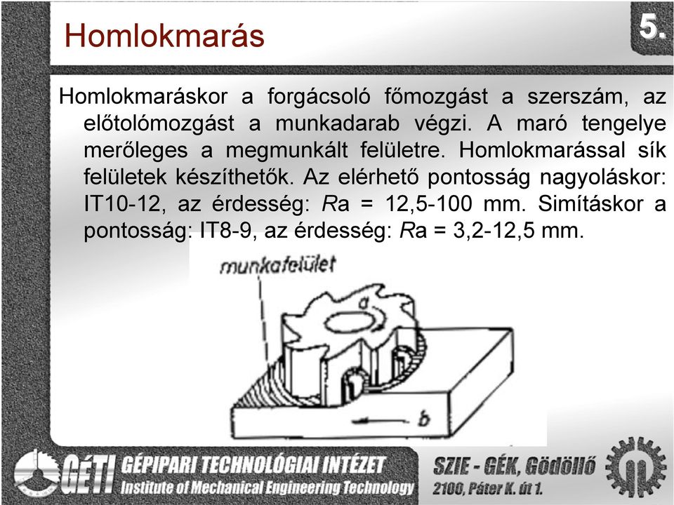 Homlokmarással sík felületek készíthetők.