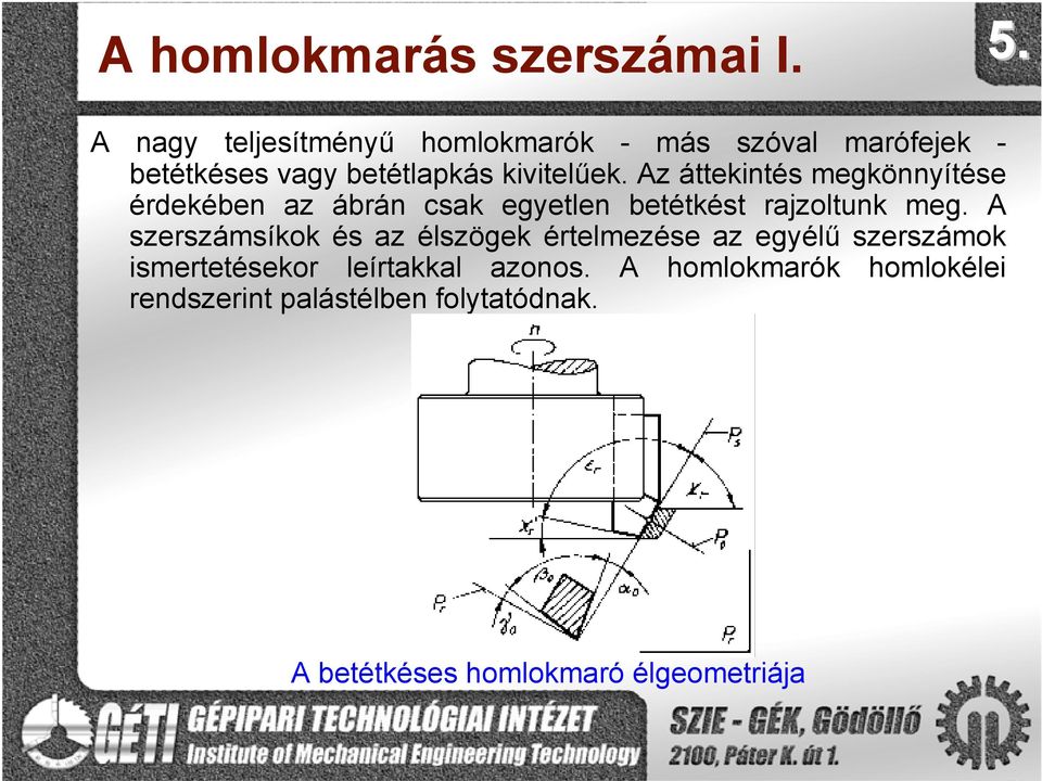 Az áttekintés megkönnyítése érdekében az ábrán csak egyetlen betétkést rajzoltunk meg.