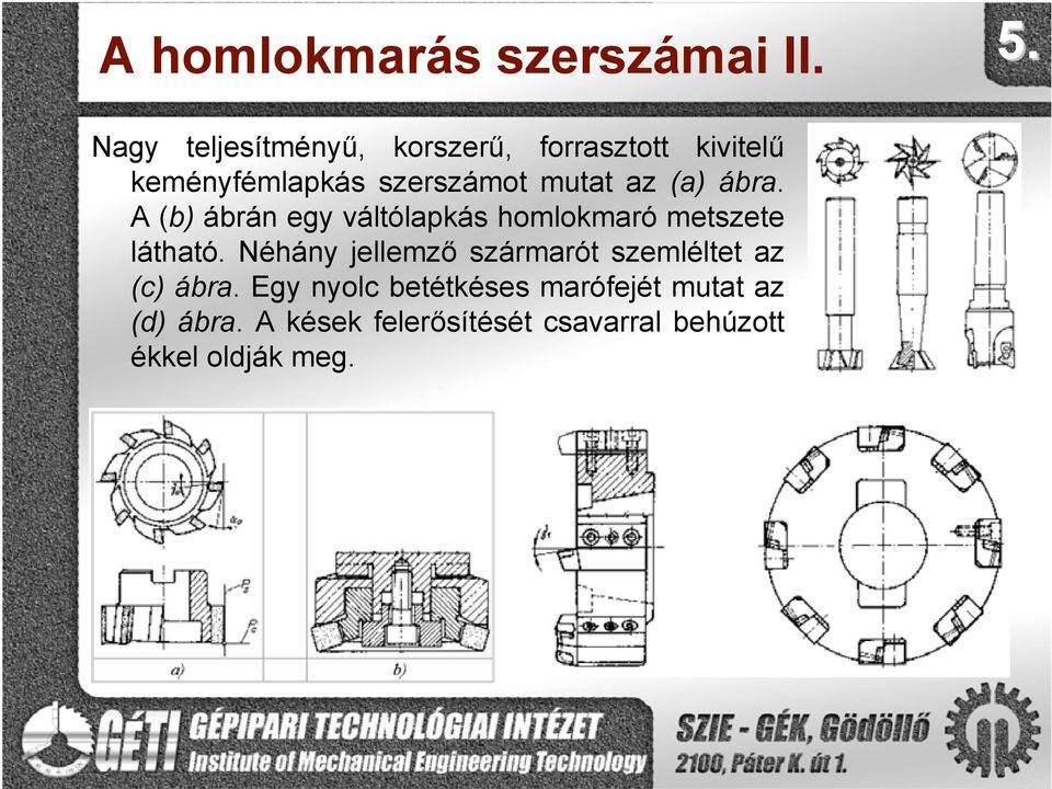 az (a) ábra. A (b) ábrán egy váltólapkás homlokmaró metszete látható.