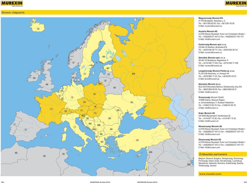 : +420/5/484 26 711, Fax: +420/5/484 26 721 E-Mail: murexin@murexin.cz Szlovákia: Murexin spol. s r. o. SK-831 04 Bratislava, Magnetová 11 Tel.