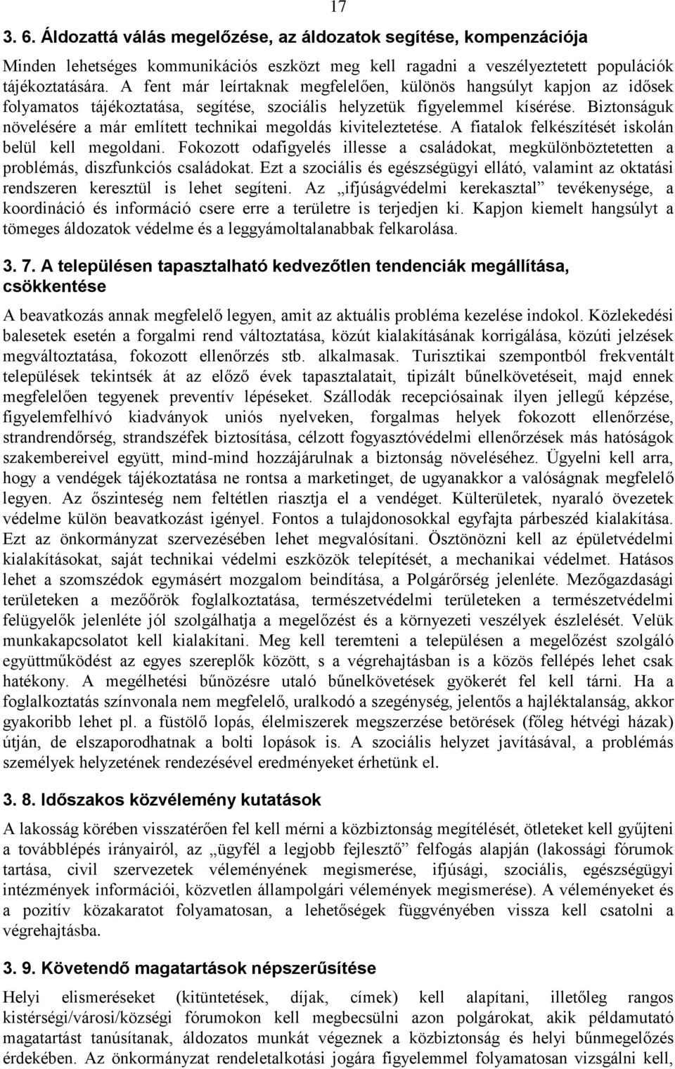 Biztonságuk növelésére a már említett technikai megoldás kiviteleztetése. A fiatalok felkészítését iskolán belül kell megoldani.