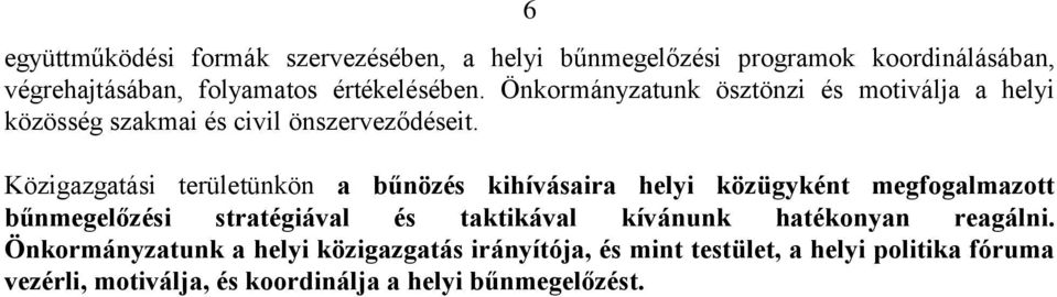 Közigazgatási területünkön a bűnözés kihívásaira helyi közügyként megfogalmazott bűnmegelőzési stratégiával és taktikával kívánunk