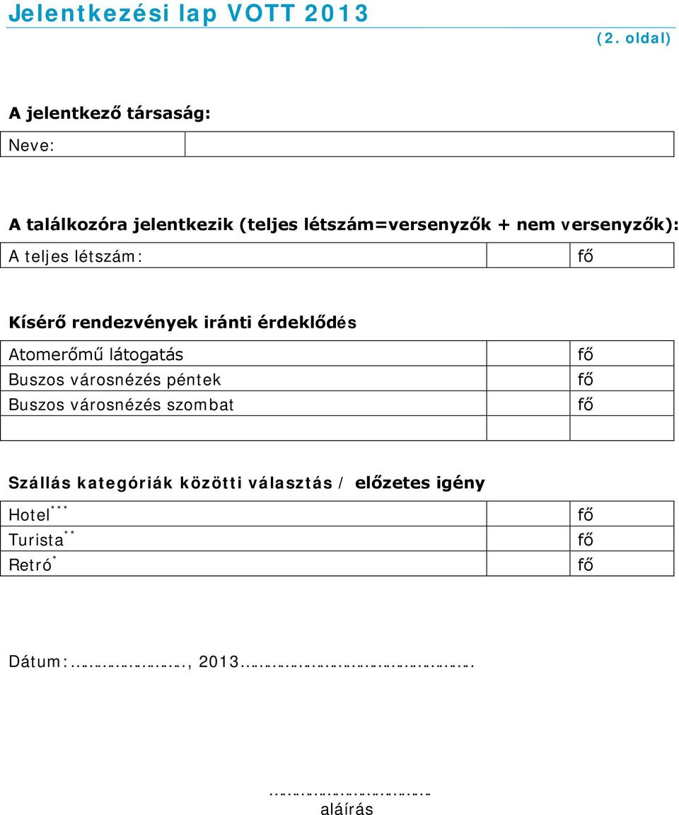 nem versenyzők): A teljes létszám: Kísérő rendezvények iránti érdeklődés Atomerőmű látogatás