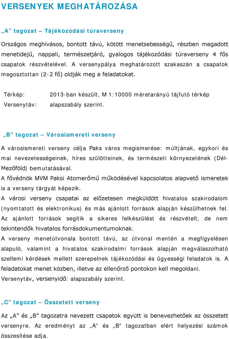 Térkép: Versenytáv: 2013-ban készült, M 1:10000 méretarányú tájfutó térkép alapszabály szerint.