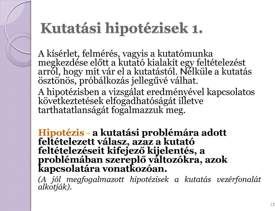 Nélküle a kutatás ösztönös, próbálkozás jellegűvé válhat.