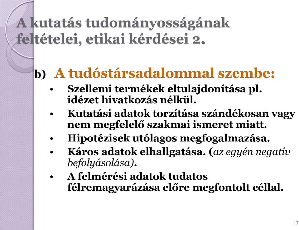 Kutatási adatok torzítása szándékosan vagy nem megfelelő szakmai ismeret miatt.