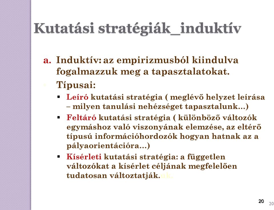 stratégia ( különböző változók egymáshoz való viszonyának elemzése, az eltérő típusú információhordozók hogyan hatnak az