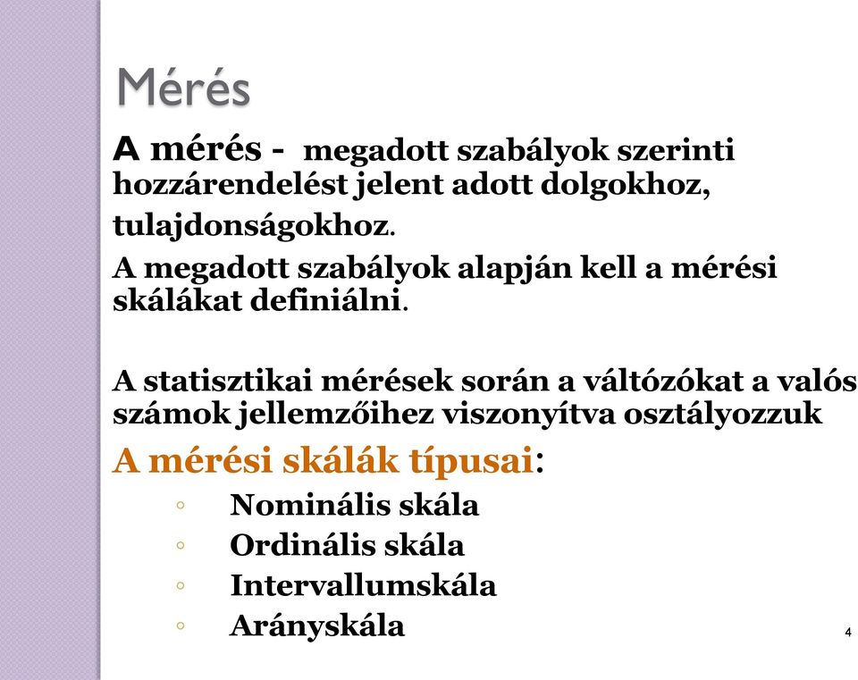 A statisztikai mérések során a váltózókat a valós számok jellemzőihez viszonyítva