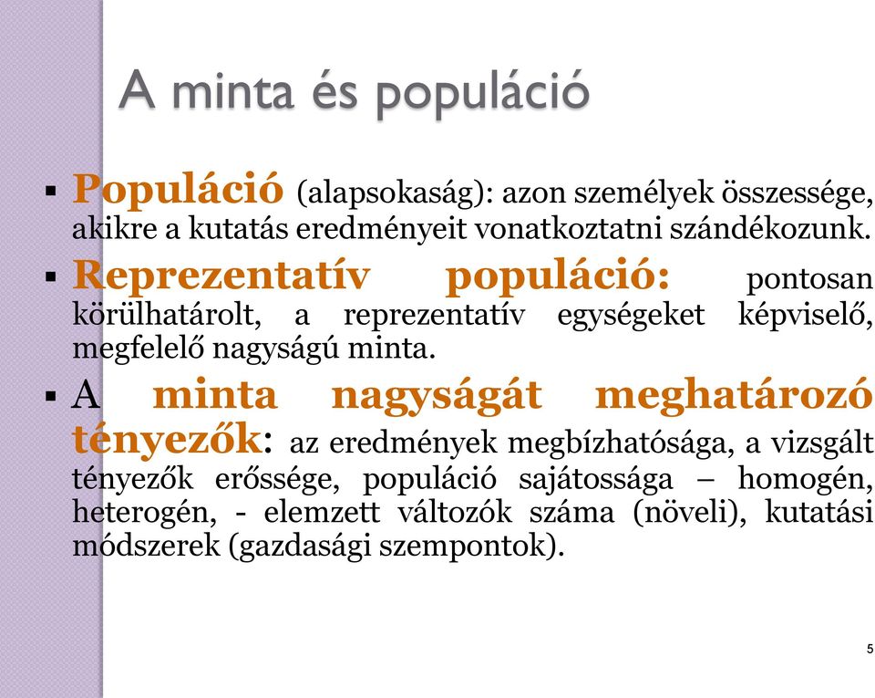 Reprezentatív populáció: pontosan körülhatárolt, a reprezentatív egységeket képviselő, megfelelő nagyságú minta.