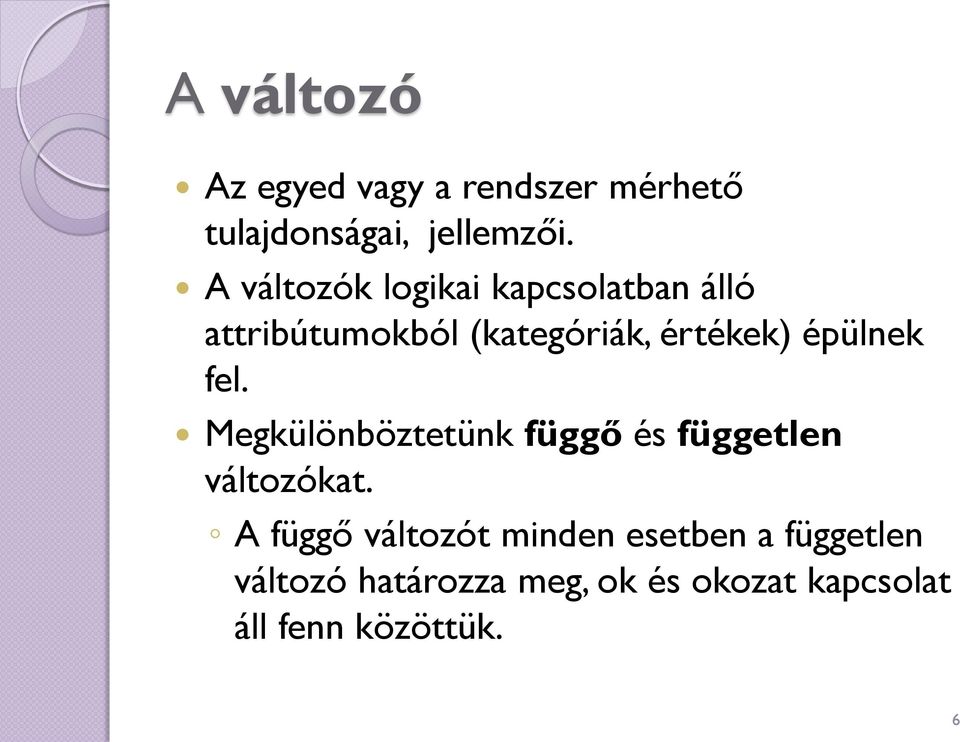 épülnek fel. Megkülönböztetünk függő és független változókat.
