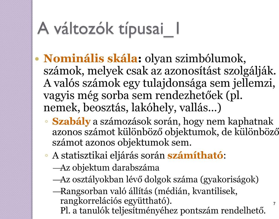 nemek, beosztás, lakóhely, vallás ) Szabály a számozások során, hogy nem kaphatnak azonos számot különböző objektumok, de különböző számot azonos