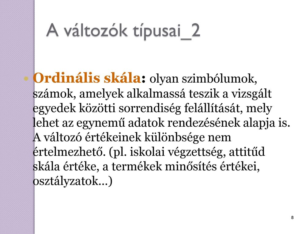 adatok rendezésének alapja is. A változó értékeinek különbsége nem értelmezhető. (pl.