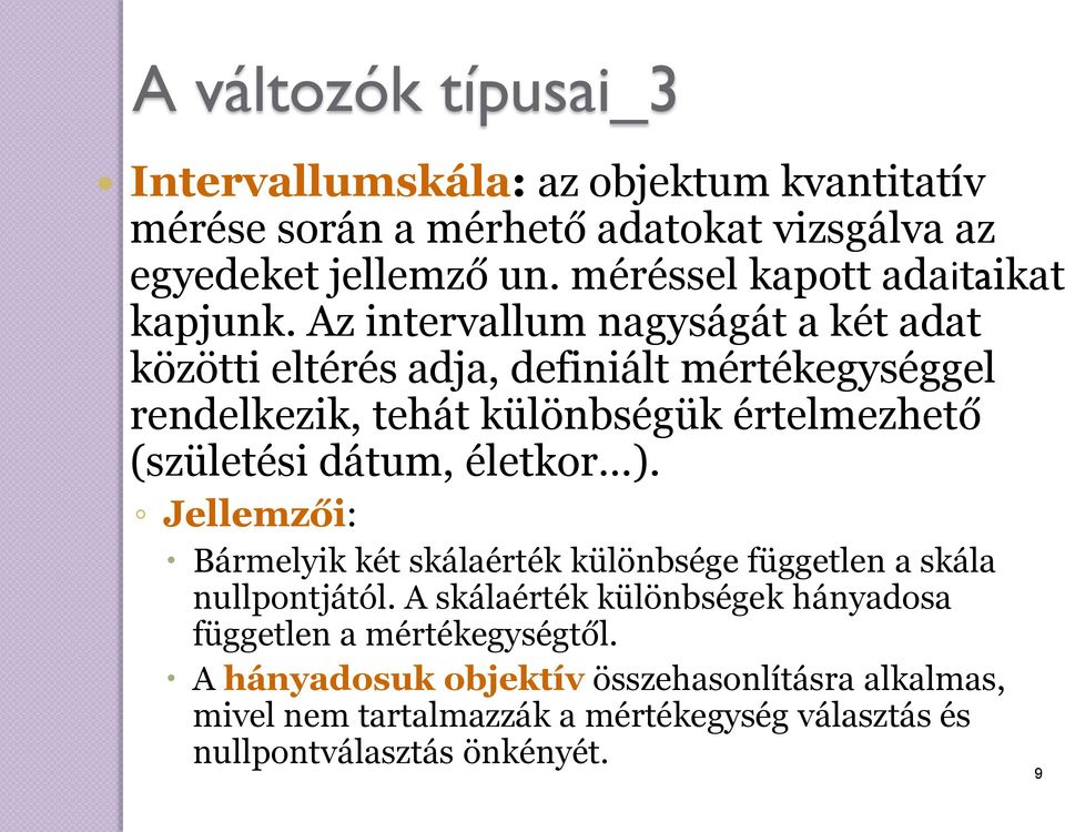 Az intervallum nagyságát a két adat közötti eltérés adja, definiált mértékegységgel rendelkezik, tehát különbségük értelmezhető (születési dátum,