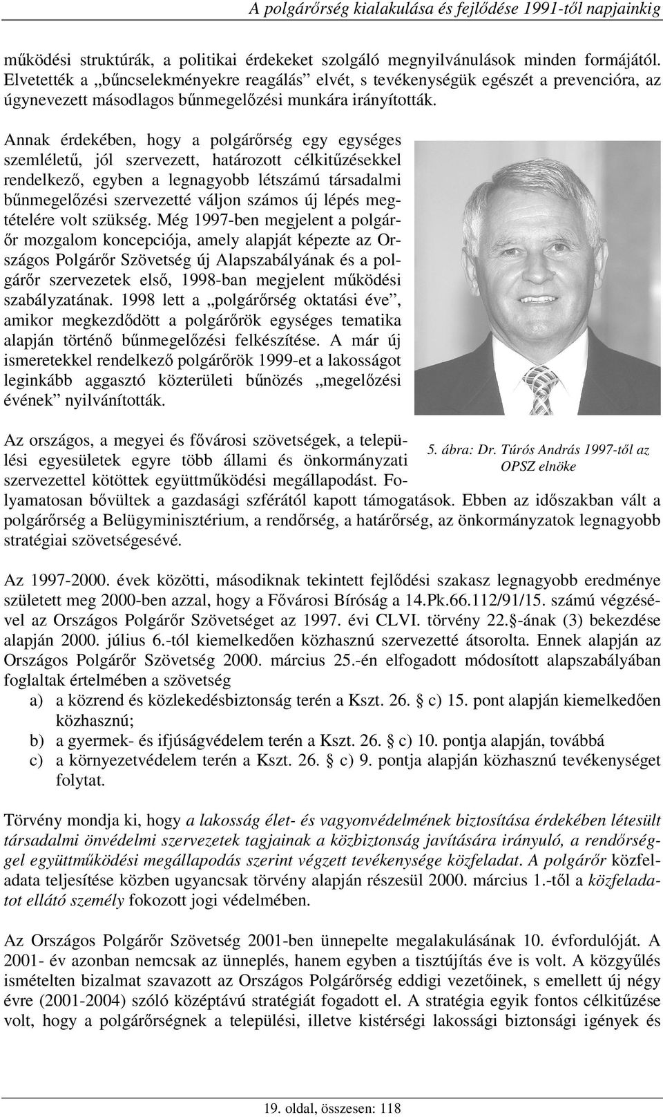 Annak érdekében, hogy a polgárrség egy egységes szemlélet, jól szervezett, határozott célkitzésekkel rendelkez, egyben a legnagyobb létszámú társadalmi bnmegelzési szervezetté váljon számos új lépés
