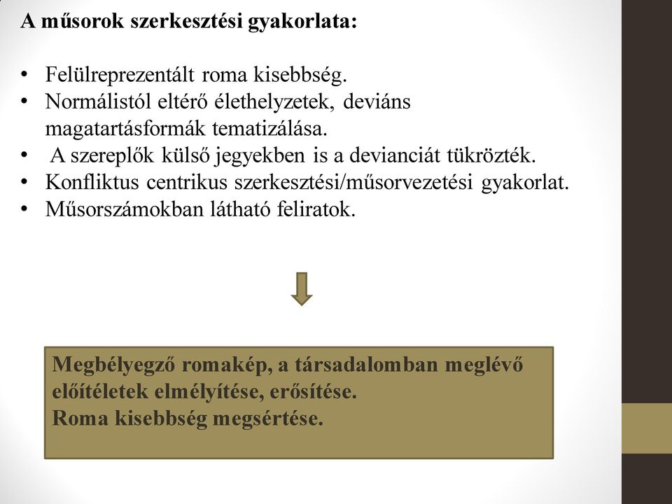 A szereplők külső jegyekben is a devianciát tükrözték.