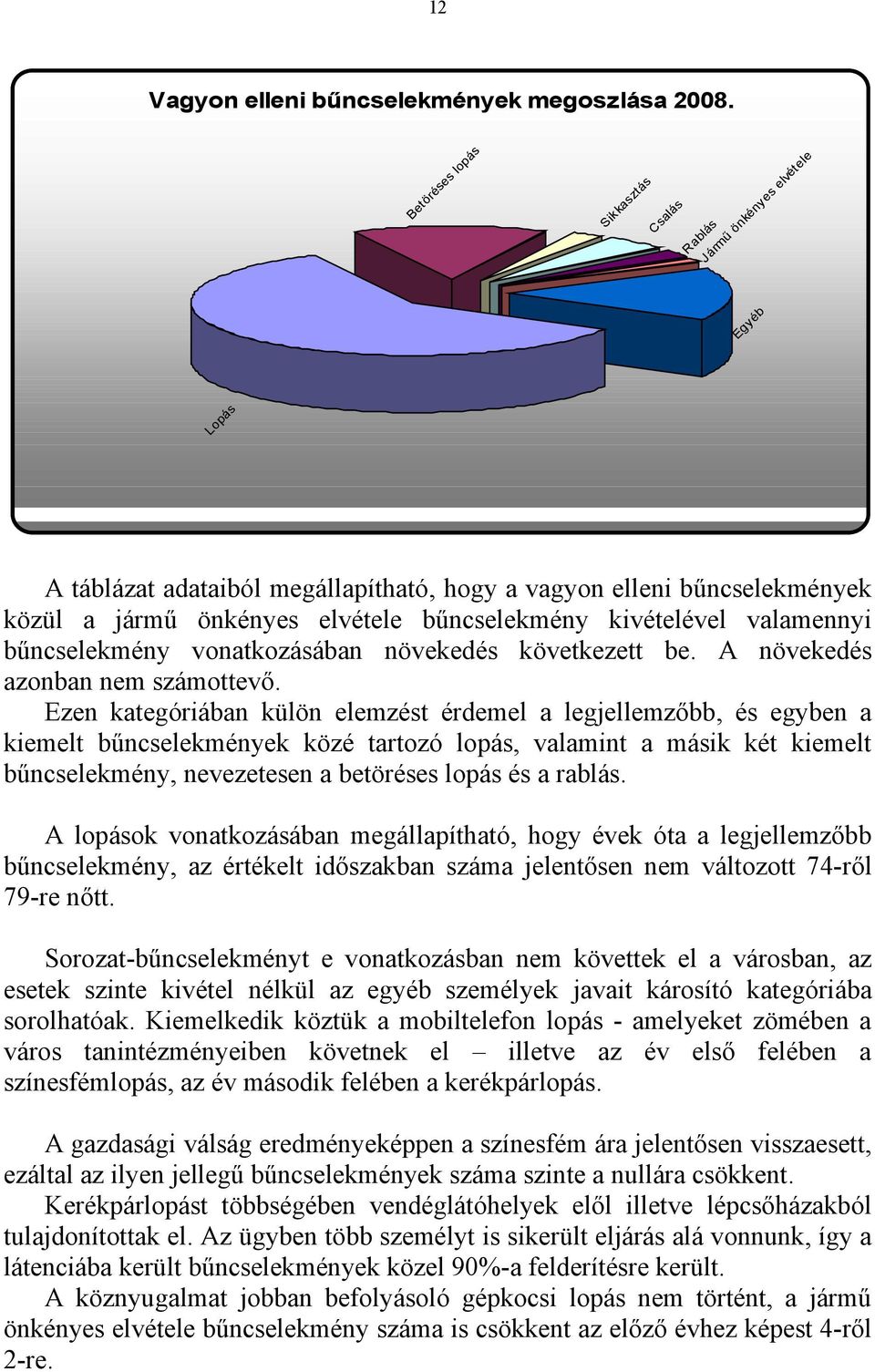 kivételével valamennyi bűncselekmény vonatkozásában növekedés következett be. A növekedés azonban nem számottevő.