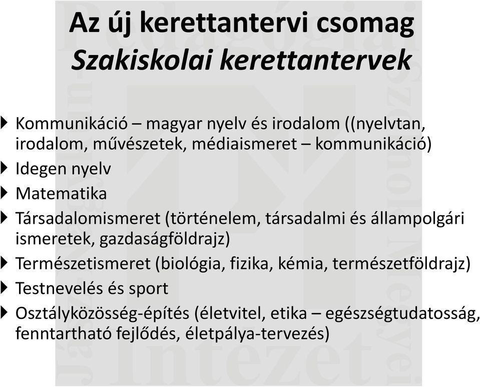 társadalmi és állampolgári ismeretek, gazdaságföldrajz) Természetismeret (biológia, fizika, kémia,