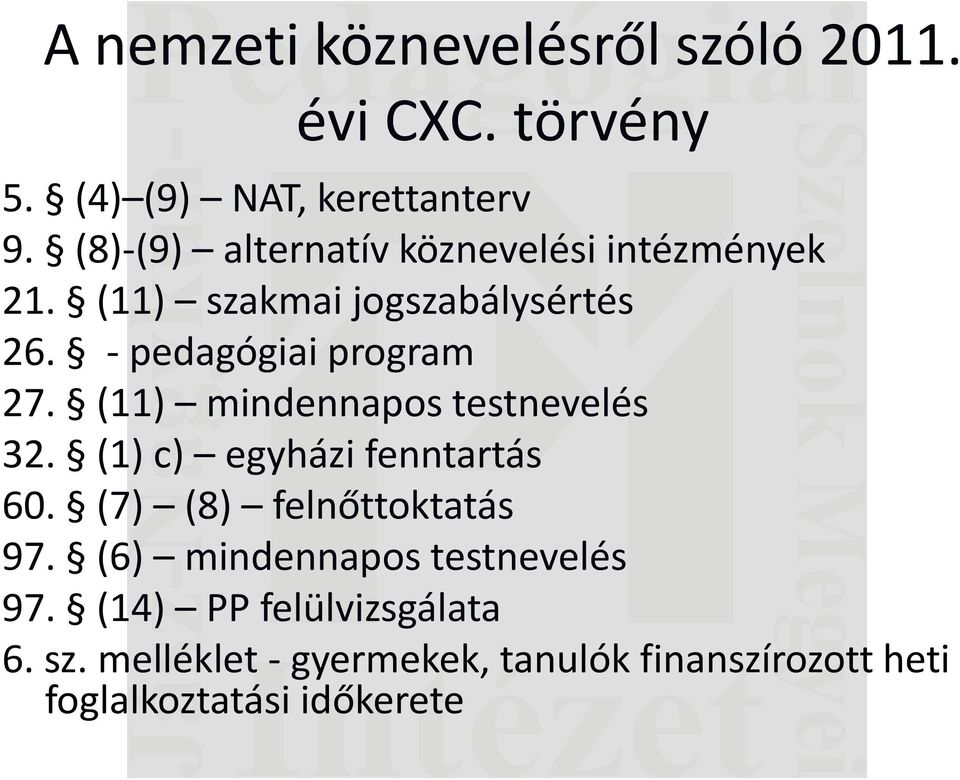 (11) mindennapos testnevelés 32. (1) c) egyházi fenntartás 60. (7) (8) felnőttoktatás 97.