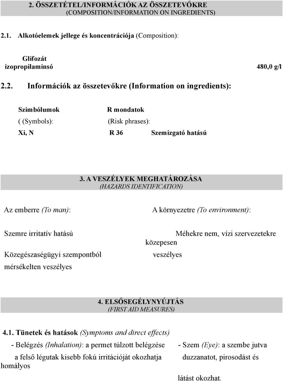 szervezetekre közepesen veszélyes 4. ELSŐSEGÉLYNYÚJTÁS (FIRST AID MEASURES) 4.1.