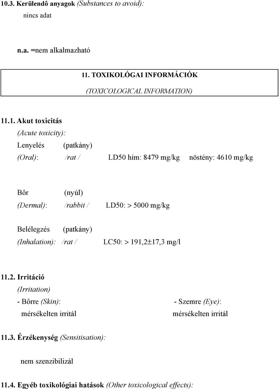 > 5000 mg/kg Belélegzés (Inhalation): /rat / (patkány) LC50: > 191,2±