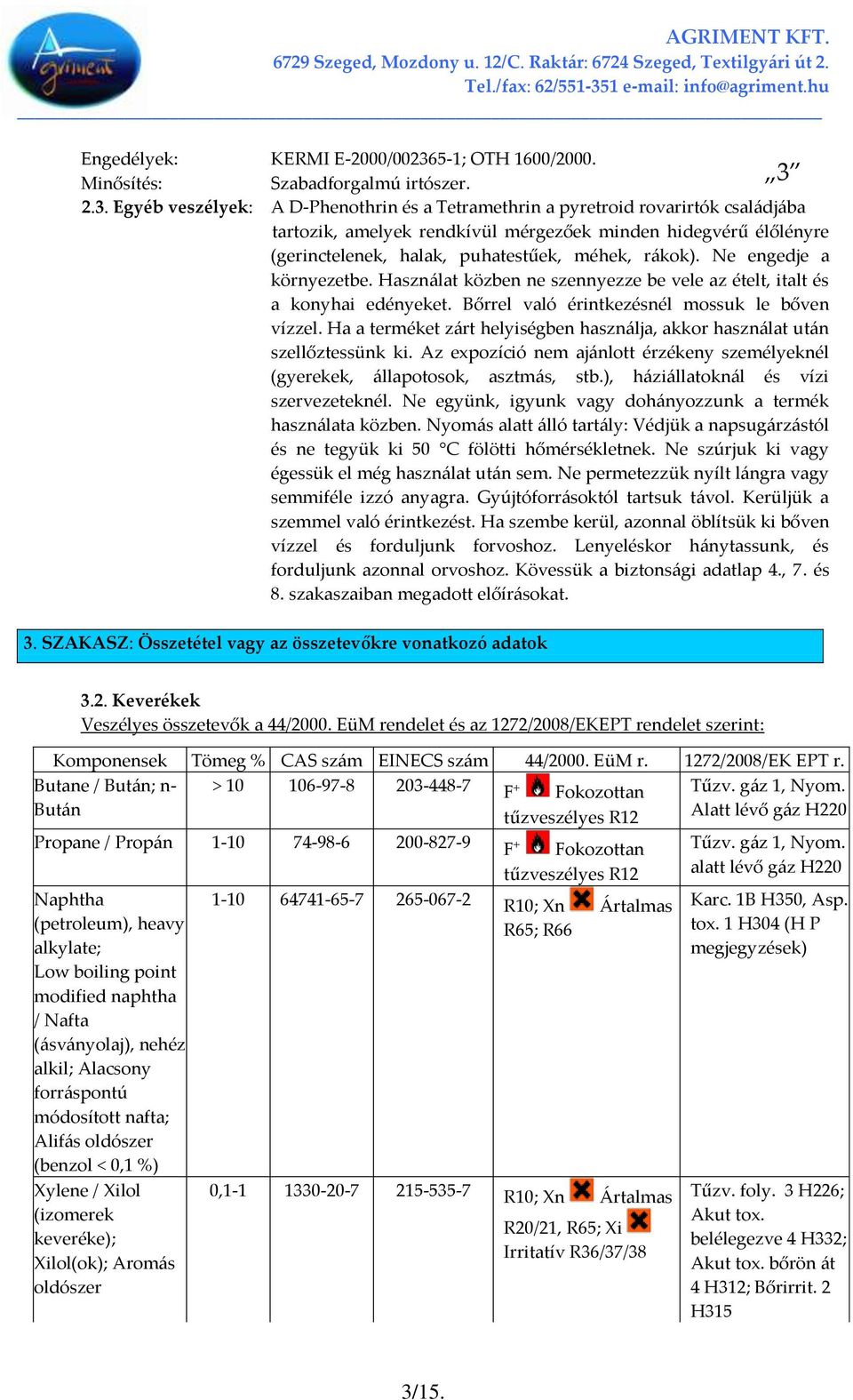 Minősítés: Szabadforgalmú irtószer. 2.3.